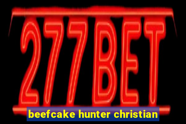 beefcake hunter christian